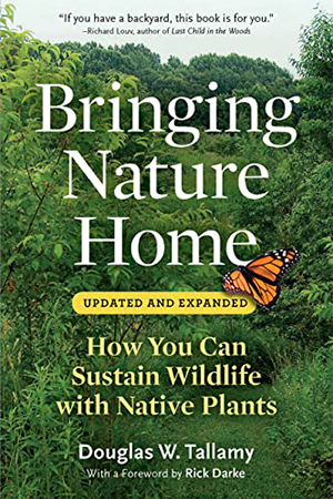 Bringing Nature Home: How You Can Sustain Wildlife with Native Plants (Updated and Expanded)