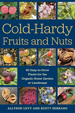 Cold-Hardy Fruits and Nuts: 50 Easy-to-Grow Plants for the Organic Home Garden or Landscape