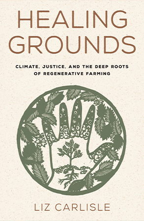 Healing Grounds: Climate, Justice, and the Deep Roots of Regenerative Farming"